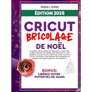 L. QUINN, SIERRA CRICUT, BRICOLAGE DE NOËL: Le guide ultime étape par étape pour créer des projets de fêtes rentables, des décorations, des cadeaux et plus encore ... conception et gagnez de l'argent grâce à vos L. QUINN, SIERRA CRICUT, BRICOLAGE DE NOËL: Le guide ultime étape par étape pour créer des projets de fêtes rentables, des décorations, des cadeaux et plus encore ... conception et gagnez de l'argent grâce à vos