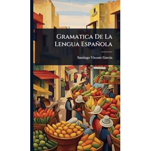Garcã-A, Santiago Vicente Gramatica De La Lengua Española Garcã-A, Santiago Vicente Gramatica De La Lengua Española