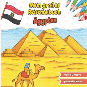 Heimes, Lisa Mein großes Reisemalbuch Ägypten: Ausmalen, Entdecken & Lernen – Sehenswürdigkeiten, Strand & Kultur in Ägypten – Malbuch für Urlaub & Ferien – Für ... Reisemalbuch Ausmalen, Entdecken & Lernen) Heimes, Lisa Mein großes Reisemalbuch Ägypten: Ausmalen, Entdecken & Lernen – Sehenswürdigkeiten, Strand & Kultur in Ägypten – Malbuch für Urlaub & Ferien – Für ... Reisemalbuch Ausmalen, Entdecken & Lernen)