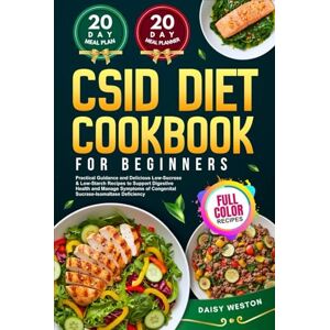 Daisy Tech CSID DIET COOKBOOK FOR BEGINNERS: Practical Guidance and Delicious Low-Sucrose & Low-Starch Recipes to Support Digestive Health and Manage Symptoms of ... Deficiency With Full-Color Pictures Daisy Tech CSID DIET COOKBOOK FOR BEGINNERS: Practical Guidance and Delicious Low-Sucrose & Low-Starch Recipes to Support Digestive Health and Manage Symptoms of ... Deficiency With Full-Color Pictures