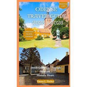 L.Fischer, Emma Odense Travel Guide 2025 2026: Insider Journey Through Denmark’s Historic Heart. L.Fischer, Emma Odense Travel Guide 2025 2026: Insider Journey Through Denmark’s Historic Heart.