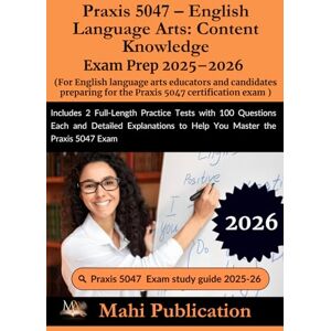 Publication, Mahi Praxis 5047 – English Language Arts: Content Knowledge Exam Prep 2025–2026. For English language arts educators and candidates preparing the ... and Detailed Explanations to Help exam 5047 Publication, Mahi Praxis 5047 – English Language Arts: Content Knowledge Exam Prep 2025–2026. For English language arts educators and candidates preparing the ... and Detailed Explanations to Help exam 5047