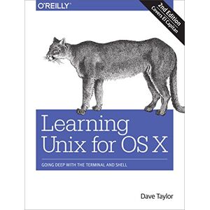Taylor Learning Unix for OS X, 2e: Going Deep with the Terminal and Shell Taylor Learning Unix for OS X, 2e: Going Deep with the Terminal and Shell