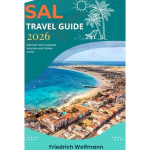 Wolfmann, Friedrich SAL TRAVEL GUIDE 2026: Cape Verde's Ultimate Beach Paradise – Insider Itineraries, Hidden Gems & Adventure Essentials Wolfmann, Friedrich SAL TRAVEL GUIDE 2026: Cape Verde's Ultimate Beach Paradise – Insider Itineraries, Hidden Gems & Adventure Essentials