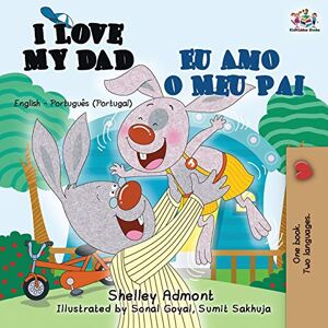 Admont, Shelley I Love My Dad Eu Amo o Meu Pai: English Portuguese Portugal Bilingual Book (English Portuguese Portugal Bilingual Collection) Admont, Shelley I Love My Dad Eu Amo o Meu Pai: English Portuguese Portugal Bilingual Book (English Portuguese Portugal Bilingual Collection)