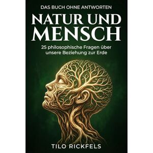 Rickfels, Tilo Das Buch ohne Antworten – Natur und Mensch: 25 philosophische Fragen über unsere Beziehung zur Erde (Das Buch ohne Antworten Denkbücher für die wichtigen Fragen des Lebens) Rickfels, Tilo Das Buch ohne Antworten – Natur und Mensch: 25 philosophische Fragen über unsere Beziehung zur Erde (Das Buch ohne Antworten Denkbücher für die wichtigen Fragen des Lebens)
