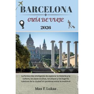 Lukas, Max F. BARCELONA GUÍA DE VIAJE: La forma más inteligente de explorar la historia y la cultura, las joyas ocultas, las playas y los lugares icónicos de la ... entre la multitud (Max Worldwide ESP) Lukas, Max F. BARCELONA GUÍA DE VIAJE: La forma más inteligente de explorar la historia y la cultura, las joyas ocultas, las playas y los lugares icónicos de la ... entre la multitud (Max Worldwide ESP)