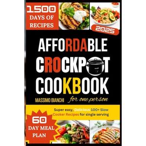 BIANCHI, MASSIMO AFFORDABLE CROCKPOT COOKBOOK FOR ONE PERSON: Super easy, Delicious 100+ Slow Cooker Recipes for single serving (Comfort Cooking with Crockpot) BIANCHI, MASSIMO AFFORDABLE CROCKPOT COOKBOOK FOR ONE PERSON: Super easy, Delicious 100+ Slow Cooker Recipes for single serving (Comfort Cooking with Crockpot)