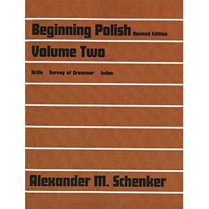 Schenker, Alexander M. Beginning Polish, Volume 2 (Revised Edition): Volume Two: 002 (Yale Language) Schenker, Alexander M. Beginning Polish, Volume 2 (Revised Edition): Volume Two: 002 (Yale Language)