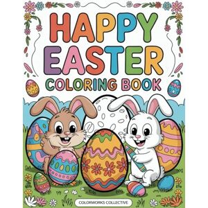 Collective, Colorworks Happy Easter Coloring Book: Creative fun with cute animals and big easy-to-color pages that spark imagination, encourage quiet time, and fit perfectly in any gift basket Collective, Colorworks Happy Easter Coloring Book: Creative fun with cute animals and big easy-to-color pages that spark imagination, encourage quiet time, and fit perfectly in any gift basket