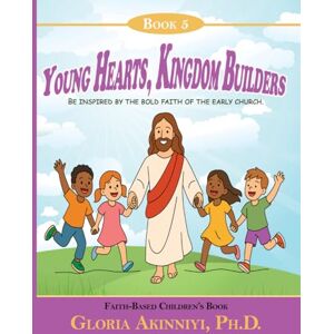 Akinniyi, Gloria Young Hearts, Kingdom Builders: Be Inspired By the Bold Faith of the Early Church (Young Hearts, Big Heroes) Akinniyi, Gloria Young Hearts, Kingdom Builders: Be Inspired By the Bold Faith of the Early Church (Young Hearts, Big Heroes)