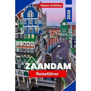 Ordonez, Salma Zaandam Reiseführer 2026: Entdecken Sie Windmühlen, Kanalansichten, lokale Märkte, niederländische Architektur und praktische Tipps für Ihren Besuch in den Niederlanden. Ordonez, Salma Zaandam Reiseführer 2026: Entdecken Sie Windmühlen, Kanalansichten, lokale Märkte, niederländische Architektur und praktische Tipps für Ihren Besuch in den Niederlanden.