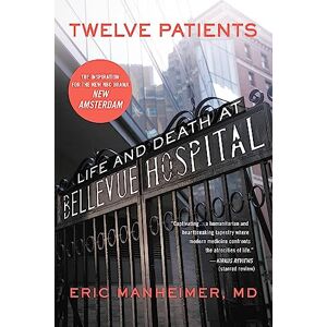Manheimer, Eric Twelve Patients: Life and Death at Bellevue Hospital Manheimer, Eric Twelve Patients: Life and Death at Bellevue Hospital