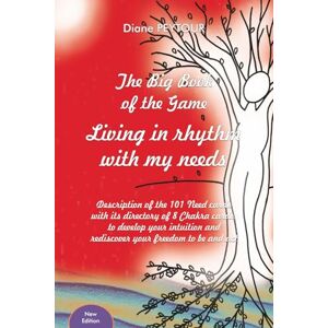 PEYTOUR, DIANE THE BIG BOOK OF THE GAME Living in Rhythm with my Needs: Description of the 101 Need cards with its directory of 8 Chakra cards, to develop your intuition and rediscover your freedom to be and act PEYTOUR, DIANE THE BIG BOOK OF THE GAME Living in Rhythm with my Needs: Description of the 101 Need cards with its directory of 8 Chakra cards, to develop your intuition and rediscover your freedom to be and act