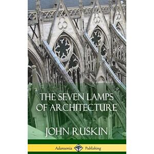 Ruskin, John The Seven Lamps of Architecture (Hardcover) Ruskin, John The Seven Lamps of Architecture (Hardcover)