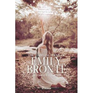 Brontë, Emily The Timeless Poems of Emily Brontë: Her Complete Works Brontë, Emily The Timeless Poems of Emily Brontë: Her Complete Works