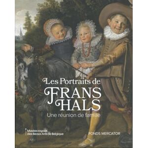 de belie, Liesbeth Les portraits de Frans Hals: Une réunion de famille de belie, Liesbeth Les portraits de Frans Hals: Une réunion de famille