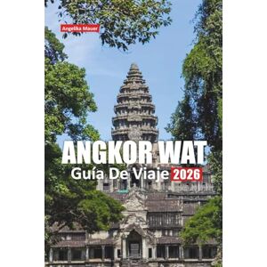 Mauer, Angelika ANGKOR WAT GUÍA DE VIAJE 2026: Consejos locales, información cultural, consejos de entrada, rutas a pie, lugares para tomar fotografías, excursiones ... esenciales para su visita a Camboya Mauer, Angelika ANGKOR WAT GUÍA DE VIAJE 2026: Consejos locales, información cultural, consejos de entrada, rutas a pie, lugares para tomar fotografías, excursiones ... esenciales para su visita a Camboya