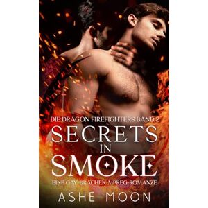 Moon, Ashe Secrets in Smoke: Eine Gay-MM-Mpreg-Drachen-Romantasy (Die Dragon Firefighters) Moon, Ashe Secrets in Smoke: Eine Gay-MM-Mpreg-Drachen-Romantasy (Die Dragon Firefighters)