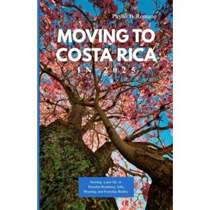 Romano, Phyllis B MOVING TO COSTA RICA 2025: Starting a New Life in Paradise Residency, Jobs, Housing, and Everyday Realities Romano, Phyllis B MOVING TO COSTA RICA 2025: Starting a New Life in Paradise Residency, Jobs, Housing, and Everyday Realities