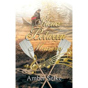 Selke, Amber Silence Between Measures: A Memoir Selke, Amber Silence Between Measures: A Memoir