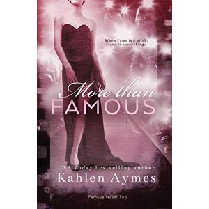 Aymes, Kahlen More Than Famous, Famous Novel Two: The Famous Novels, #2 Aymes, Kahlen More Than Famous, Famous Novel Two: The Famous Novels, #2