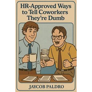 Jaycob Paldro HR-Approved Ways to Tell Coworkers They're Dumb: The Hilarious Handbook to Office Sarcasm, Witty Jokes & Corporate Humor: The Hilarious Handbook to ... Corporate Humor (Funny Gifts for Co-Workers) Jaycob Paldro HR-Approved Ways to Tell Coworkers They're Dumb: The Hilarious Handbook to Office Sarcasm, Witty Jokes & Corporate Humor: The Hilarious Handbook to ... Corporate Humor (Funny Gifts for Co-Workers)