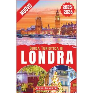 Silvestri, Klaus Guida Turistica di Londra 2025-2026: Scopri i migliori mercatini di Natale, le luci e le attrazioni natalizie più iconiche di Londra con i consigli degli esperti, come un abitante del posto (ITALIEN) Silvestri, Klaus Guida Turistica di Londra 2025-2026: Scopri i migliori mercatini di Natale, le luci e le attrazioni natalizie più iconiche di Londra con i consigli degli esperti, come un abitante del posto (ITALIEN)
