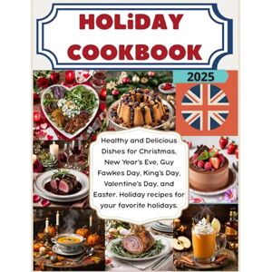 Taylor Holiday Cookbook: Healthy and Delicious Dishes for Christmas, New Year's Eve, Guy Fawkes Day, King's Day, Valentine's Day, and Easter. Holiday recipes for your favorite holidays. Taylor Holiday Cookbook: Healthy and Delicious Dishes for Christmas, New Year's Eve, Guy Fawkes Day, King's Day, Valentine's Day, and Easter. Holiday recipes for your favorite holidays.