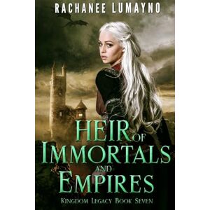 Lumayno, Rachanee Heir of Immortals and Empires: An Epic Fantasy Adventure: 7 (Kingdom Legacy) Lumayno, Rachanee Heir of Immortals and Empires: An Epic Fantasy Adventure: 7 (Kingdom Legacy)