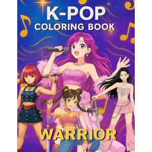 Kristen Benson K-Pop Warrior Coloring Book: Powerful Music Idol Girls & Guys in Combat-Inspired KPop Costumes — Singing, Dancing & Fighting in Style Kristen Benson K-Pop Warrior Coloring Book: Powerful Music Idol Girls & Guys in Combat-Inspired KPop Costumes — Singing, Dancing & Fighting in Style