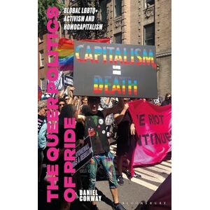 Daniel Conway The Queer Politics of Pride: Global LGBTQ+ Activism and Homocapitalism Daniel Conway The Queer Politics of Pride: Global LGBTQ+ Activism and Homocapitalism