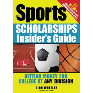 Sourcebooks The Sports Scholarships Insider's Guide: Getting Money for College at Any Division Sourcebooks The Sports Scholarships Insider's Guide: Getting Money for College at Any Division