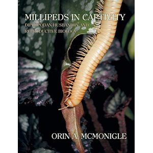 McMonigle, Orin Millipeds in Captivity: Diplopodan Husbandry and Reproductive Biology (Millipede Husbandry) McMonigle, Orin Millipeds in Captivity: Diplopodan Husbandry and Reproductive Biology (Millipede Husbandry)
