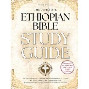 Wilson The Definitive Ethiopian Bible Study Guide: A Master Resource to the Complete Ethiopian Canon of 88 Biblical Books—Including the Ancient Apocrypha of Enoch, 4 Baruch, Jubilees, and More Wilson The Definitive Ethiopian Bible Study Guide: A Master Resource to the Complete Ethiopian Canon of 88 Biblical Books—Including the Ancient Apocrypha of Enoch, 4 Baruch, Jubilees, and More