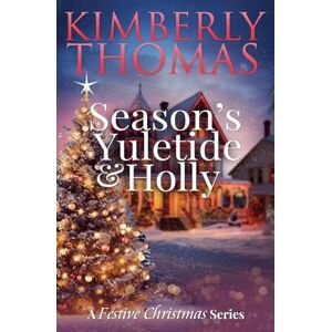 Thomas, Kimberly Season's Yuletide & Holly: 2 (A Festive Christmas) Thomas, Kimberly Season's Yuletide & Holly: 2 (A Festive Christmas)