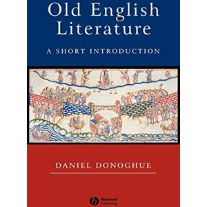 Donoghue, Daniel Old English Literature: A Short Introduction (Wiley Blackwell Introductions to Literature) Donoghue, Daniel Old English Literature: A Short Introduction (Wiley Blackwell Introductions to Literature)