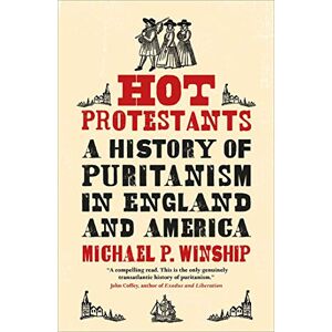 Winship Hot Protestants: A History of Puritanism in England and America Winship Hot Protestants: A History of Puritanism in England and America