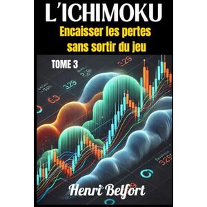 Belfort, Henri Ichimoku Gérer le risque comme un Pro. (Maîtriser Ichimoku – Stratégies complètes pour traders exigeants) Belfort, Henri Ichimoku Gérer le risque comme un Pro. (Maîtriser Ichimoku – Stratégies complètes pour traders exigeants)