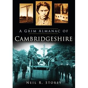 Storey, Neil R A Grim Almanac of Cambridgeshire (Grim Almanacs) Storey, Neil R A Grim Almanac of Cambridgeshire (Grim Almanacs)
