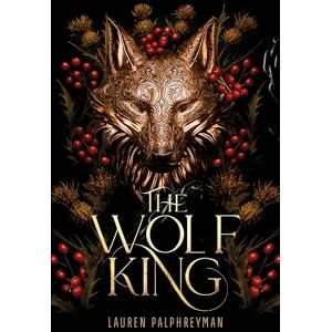 Palphreyman, Lauren The Wolf King: The wildly addictive bestselling romantasy sensation Palphreyman, Lauren The Wolf King: The wildly addictive bestselling romantasy sensation