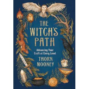 Thorn Mooney The Witch's Path: Advancing Your Craft at Every Level Thorn Mooney The Witch's Path: Advancing Your Craft at Every Level