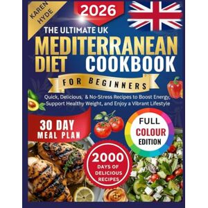 Hyde, Karen The Ultimate UK Mediterranean Diet Cookbook for Beginners: Quick Delicious & No-Stress Recipes to Boost Energy Support Healthy Weight and Enjoy a Vibrant Lifestyle (full colour edition) Hyde, Karen The Ultimate UK Mediterranean Diet Cookbook for Beginners: Quick Delicious & No-Stress Recipes to Boost Energy Support Healthy Weight and Enjoy a Vibrant Lifestyle (full colour edition)