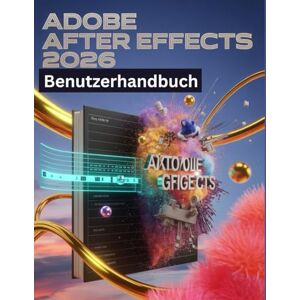Fortnite, Zoey Adobe After Effects 2026 Benutzerhandbuch: Eine Schritt-für-Schritt-Anleitung für Anfänger und Senioren mit wichtigen Kamerafunktionen, kreativen Techniken, Tipps, Tricks und mühelosen Videografie Fortnite, Zoey Adobe After Effects 2026 Benutzerhandbuch: Eine Schritt-für-Schritt-Anleitung für Anfänger und Senioren mit wichtigen Kamerafunktionen, kreativen Techniken, Tipps, Tricks und mühelosen Videografie