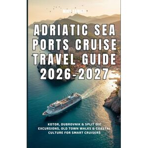 Samuel, Mike Adriatic Sea Ports Cruise Travel Guide 2026–2027: Kotor, Dubrovnik & Split DIY Excursions, Old Town Walks & Coastal Culture for Smart Cruisers (European Travel books & Christmas Guides) Samuel, Mike Adriatic Sea Ports Cruise Travel Guide 2026–2027: Kotor, Dubrovnik & Split DIY Excursions, Old Town Walks & Coastal Culture for Smart Cruisers (European Travel books & Christmas Guides)