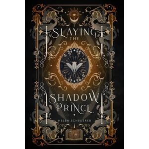 Scheuerer, Helen Slaying the Shadow Prince: An enemies to lovers fantasy romance Scheuerer, Helen Slaying the Shadow Prince: An enemies to lovers fantasy romance