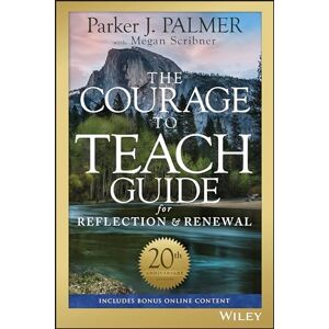 Palmer, Parker J. The Courage to Teach Guide for Reflection and Renewal Palmer, Parker J. The Courage to Teach Guide for Reflection and Renewal