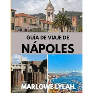 Lylah, Marlowe GUÍA DE VIAJE DE NÁPOLES 2025-2026: El mejor momento para visitar, los mejores lugares para explorar y todo lo que necesitas saber antes de ir Lylah, Marlowe GUÍA DE VIAJE DE NÁPOLES 2025-2026: El mejor momento para visitar, los mejores lugares para explorar y todo lo que necesitas saber antes de ir