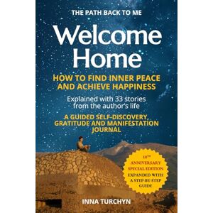 Turchyn, Inna Welcome Home: The Path Back to Me: How to Find Inner Peace and Achieve Happiness: A Guided Self-Discovery, Gratitude and Manifestation Journal Turchyn, Inna Welcome Home: The Path Back to Me: How to Find Inner Peace and Achieve Happiness: A Guided Self-Discovery, Gratitude and Manifestation Journal