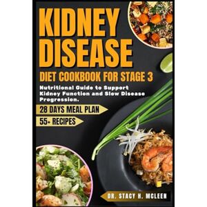 McLEEN, Dr. STACY H KIDNEY DISEASE DIET COOKBOOK FOR STAGE 3: Nutritional guide with over 55 Recipes and Meal Plans to Support Kidney Function and Slow Disease ... Diet Cookbooks for Chronic Conditions) McLEEN, Dr. STACY H KIDNEY DISEASE DIET COOKBOOK FOR STAGE 3: Nutritional guide with over 55 Recipes and Meal Plans to Support Kidney Function and Slow Disease ... Diet Cookbooks for Chronic Conditions)